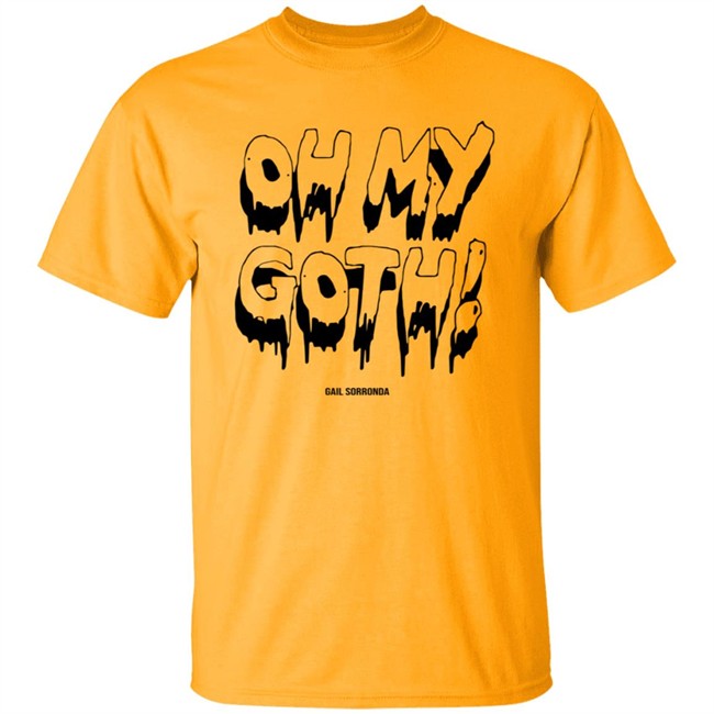 Gail Sorronda Merch Oh My Goth Tee Shirt Gail Sorronda Merch Oh My Goth Tee Shirt
