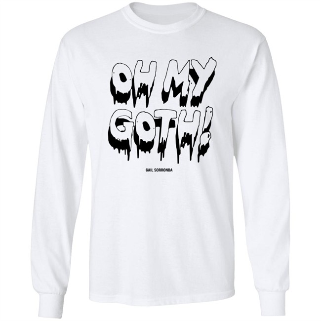 Gail Sorronda Merch Oh My Goth Tee Shirt Gail Sorronda Merch Oh My Goth Tee Shirt