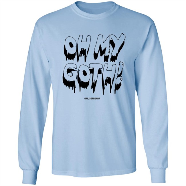 Gail Sorronda Merch Oh My Goth Tee Shirt Gail Sorronda Merch Oh My Goth Tee Shirt