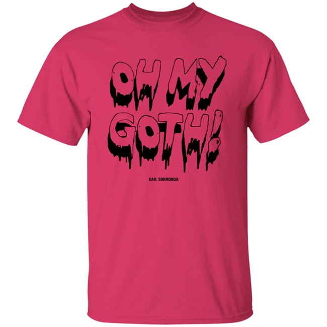 Gail Sorronda Merch Oh My Goth Tee Shirt Gail Sorronda Merch Oh My Goth Tee Shirt