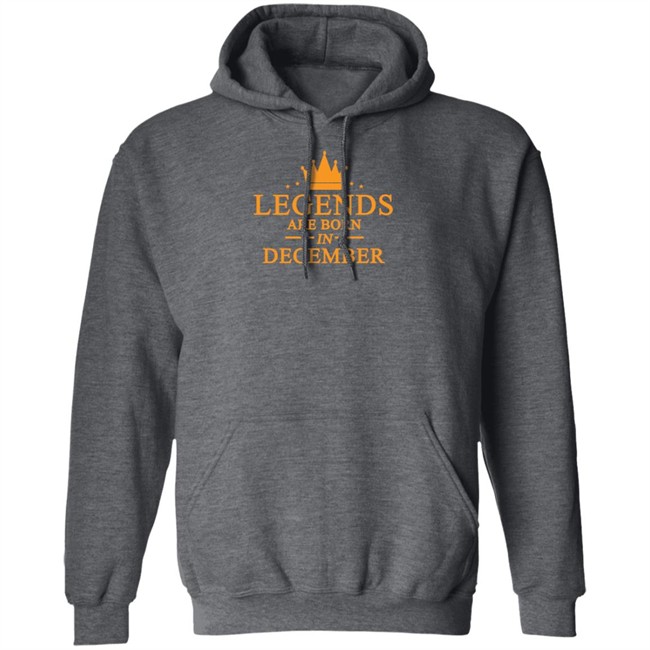 Legends Are Born In December Hoodie Legends Are Born In December Hoodie