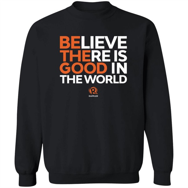 Maria Ressa Shirts Believe There Is Good In The World Rappler Shirt Maria Ressa Shirts Believe There Is Good In The World Rappler Shirt