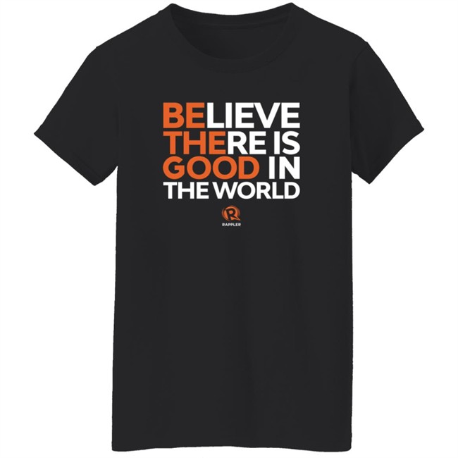 Maria Ressa Shirts Believe There Is Good In The World Rappler Shirt Maria Ressa Shirts Believe There Is Good In The World Rappler Shirt