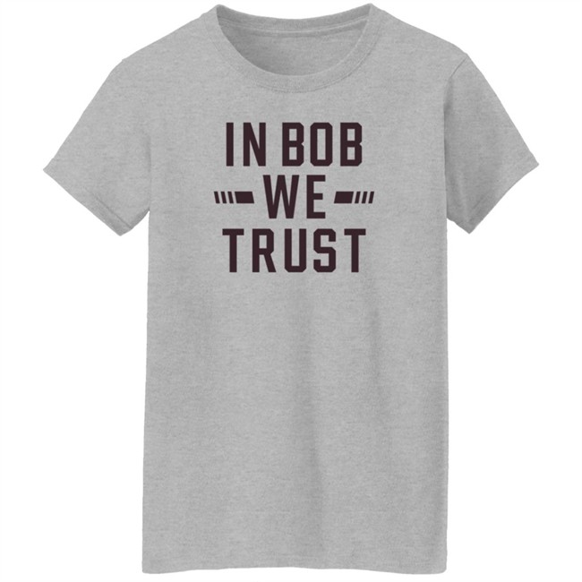 Gabe Ikard Shirts In Bob We Trust Shirt Gabe Ikard Shirts In Bob We Trust Shirt
