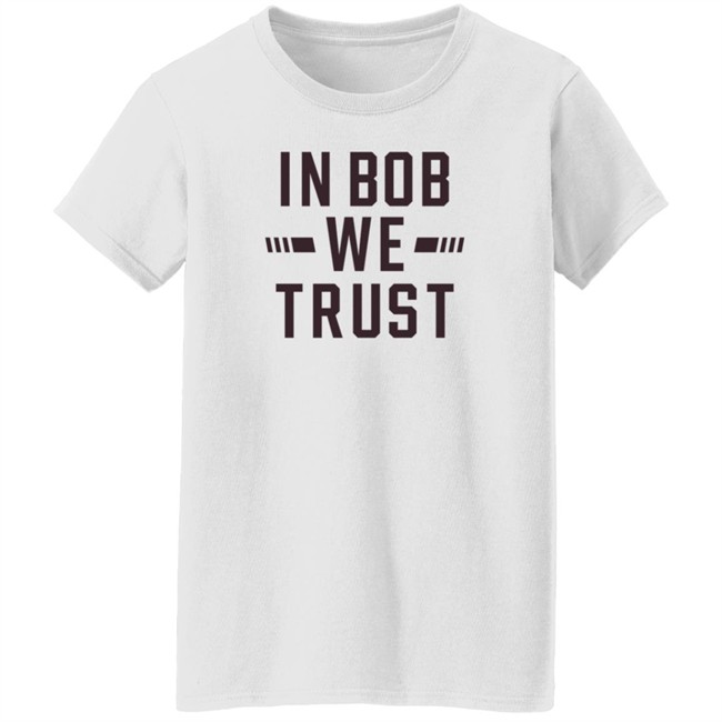 Gabe Ikard Shirts In Bob We Trust Shirt Gabe Ikard Shirts In Bob We Trust Shirt