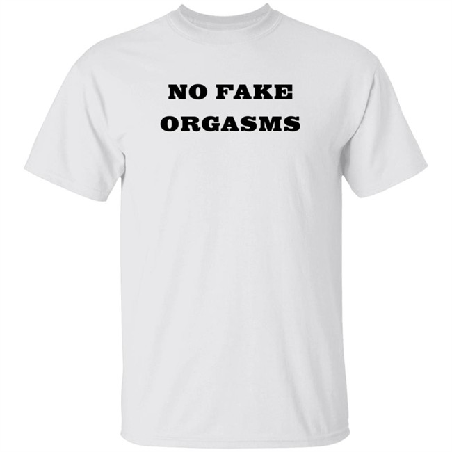 No Fake Orgasms Shirt Kemi Marie