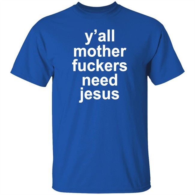 John R Stanton Y'all Mother Fuckers Need Jesus Shirt