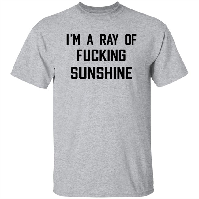 Im A Ray Of Fucking Sunshine T Shirt Kitson Los Angeles Im A Ray Of Fucking Sunshine T Shirt Kitson Los Angeles