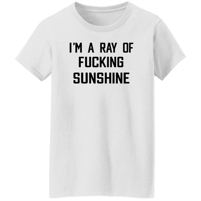 Im A Ray Of Fucking Sunshine T Shirt Kitson Los Angeles Im A Ray Of Fucking Sunshine T Shirt Kitson Los Angeles