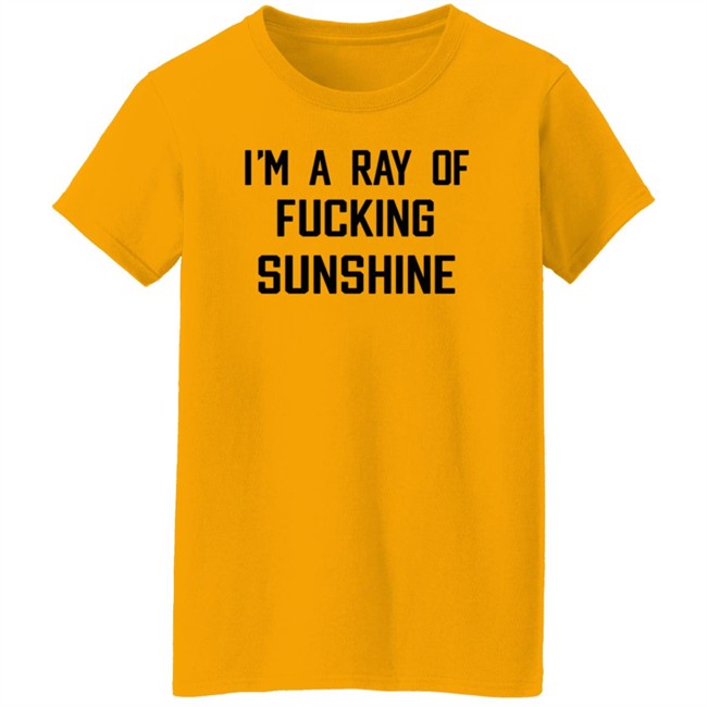 Im A Ray Of Fucking Sunshine T Shirt Kitson Los Angeles Im A Ray Of Fucking Sunshine T Shirt Kitson Los Angeles