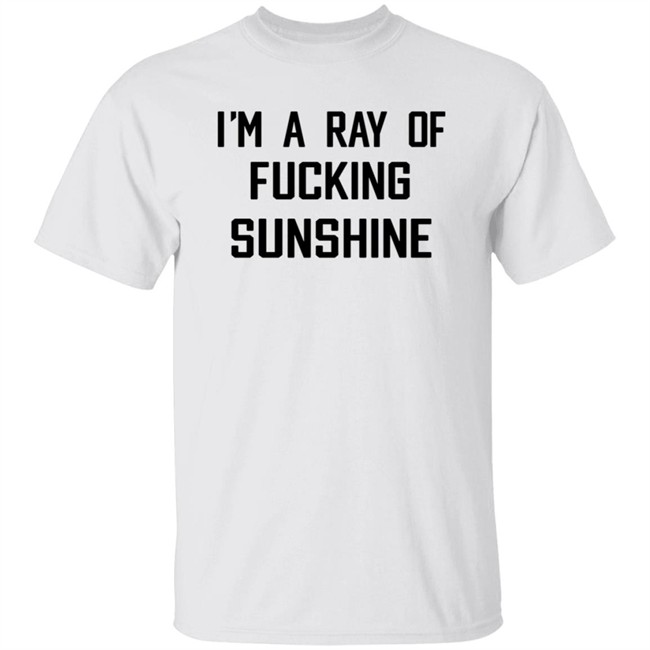 Im A Ray Of Fucking Sunshine T Shirt Kitson Los Angeles Im A Ray Of Fucking Sunshine T Shirt Kitson Los Angeles