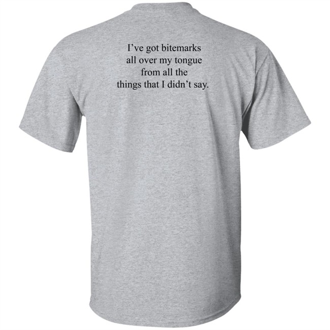 I've Got Bitemarks All Over My Tongue From All The Things That I Didn't Say Shirt Trevor Donovan I've Got Bitemarks All Over My Tongue From All The Things That I Didn't Say Shirt Trevor Donovan