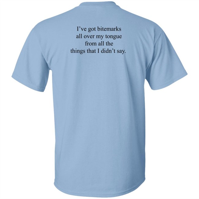 I've Got Bitemarks All Over My Tongue From All The Things That I Didn't Say Shirt Trevor Donovan I've Got Bitemarks All Over My Tongue From All The Things That I Didn't Say Shirt Trevor Donovan