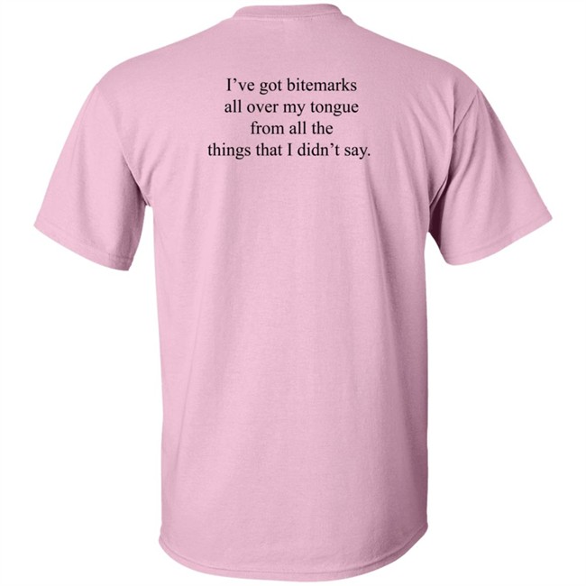 I've Got Bitemarks All Over My Tongue From All The Things That I Didn't Say Shirt Trevor Donovan I've Got Bitemarks All Over My Tongue From All The Things That I Didn't Say Shirt Trevor Donovan