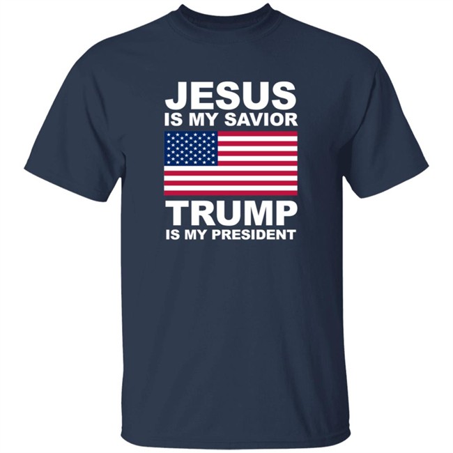Jesus Is My Savior Trump Is My President Shirt Patriottakes Jesus Is My Savior Trump Is My President Shirt Patriottakes