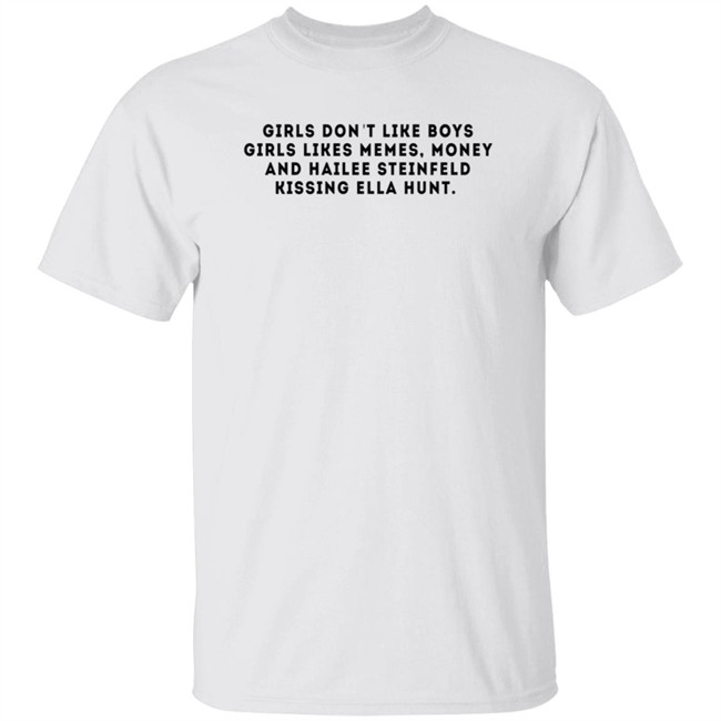 Girls Don't Like Boys Girls Likes Memes Money And Hailee Steinfeld Kissing Ella Hunt Shirt