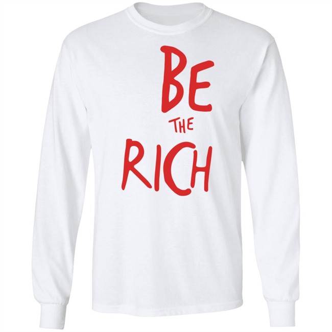 Be The Rich T Shirt Shop Tpusa Merch Patriottakes Be The Rich T Shirt Shop Tpusa Merch Patriottakes