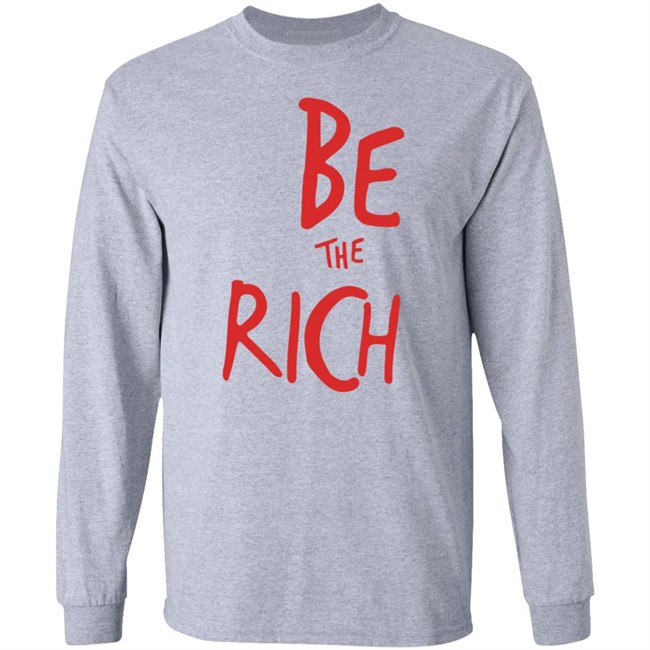Be The Rich T Shirt Shop Tpusa Merch Patriottakes Be The Rich T Shirt Shop Tpusa Merch Patriottakes