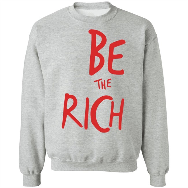 Be The Rich T Shirt Shop Tpusa Merch Patriottakes Be The Rich T Shirt Shop Tpusa Merch Patriottakes