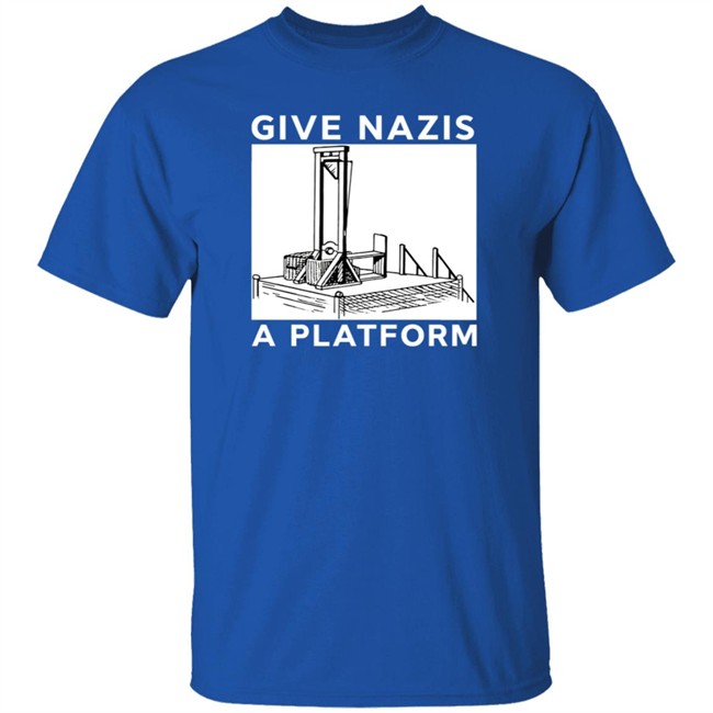Give Nazis A Platform Shirt Katelyn Bowden Give Nazis A Platform Shirt Katelyn Bowden