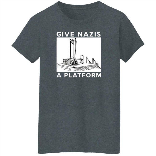 Give Nazis A Platform Shirt Katelyn Bowden Give Nazis A Platform Shirt Katelyn Bowden