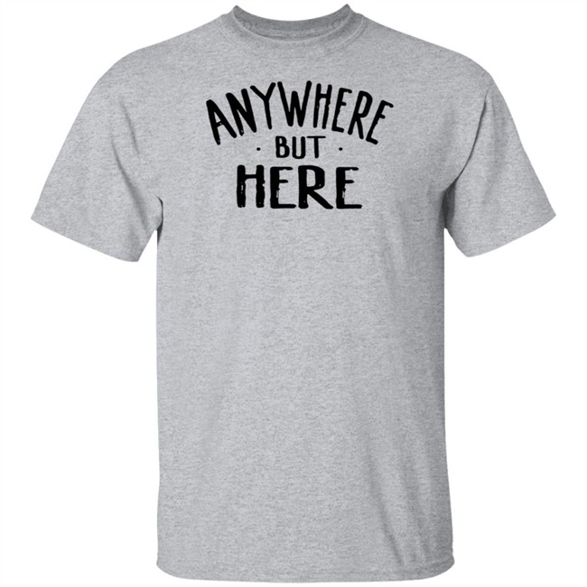 Sami Zayn Merch Anywhere But Here T Shirt Sami Zayn Merch Anywhere But Here T Shirt