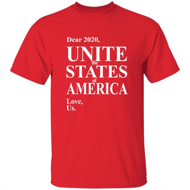 Dear 2020 Unite The States Of America Love Us Shirt Dear 2020 Unite The States Of America Love Us Shirt