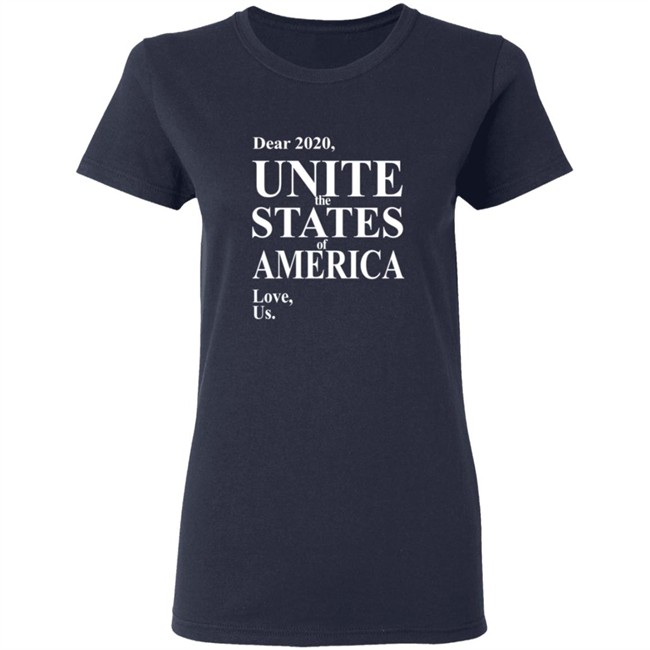Dear 2020 Unite The States Of America Love Us Shirt Dear 2020 Unite The States Of America Love Us Shirt