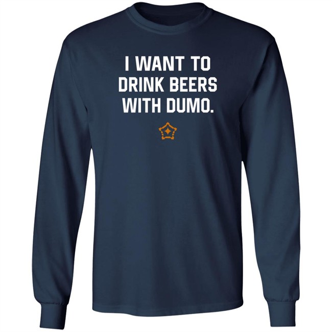 I Want To Drink Beers With Dumo T Shirt Pittsburgh I Want To Drink Beers With Dumo T Shirt Pittsburgh