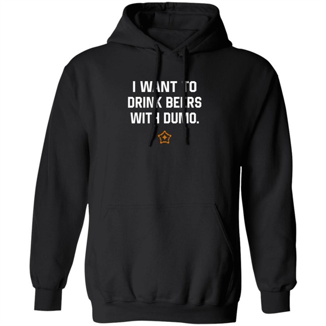I Want To Drink Beers With Dumo T Shirt Pittsburgh I Want To Drink Beers With Dumo T Shirt Pittsburgh