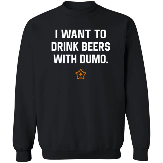 I Want To Drink Beers With Dumo T Shirt Pittsburgh I Want To Drink Beers With Dumo T Shirt Pittsburgh