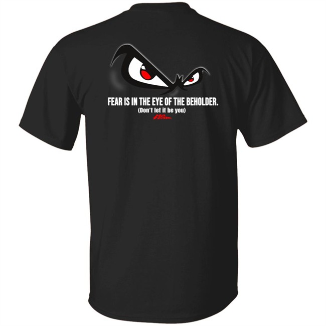 Fear Is In The Eye Of The Beholder No Fear T Shirt