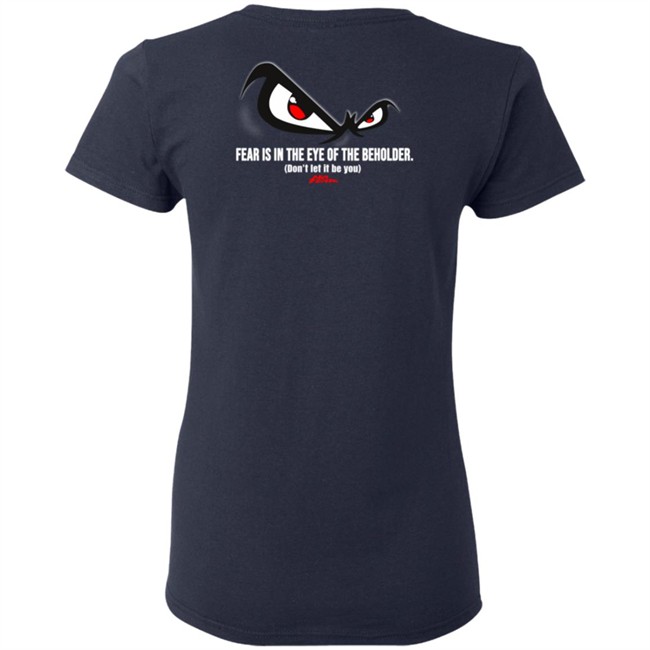 Fear Is In The Eye Of The Beholder No Fear T Shirt Fear Is In The Eye Of The Beholder No Fear T Shirt