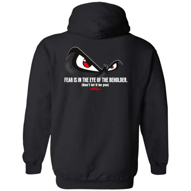 Fear Is In The Eye Of The Beholder No Fear T Shirt Fear Is In The Eye Of The Beholder No Fear T Shirt