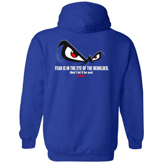 Fear Is In The Eye Of The Beholder No Fear T Shirt Fear Is In The Eye Of The Beholder No Fear T Shirt