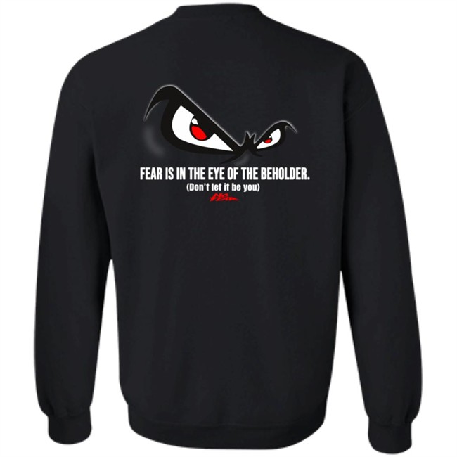 Fear Is In The Eye Of The Beholder No Fear T Shirt Fear Is In The Eye Of The Beholder No Fear T Shirt