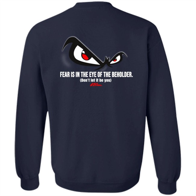 Fear Is In The Eye Of The Beholder No Fear T Shirt Fear Is In The Eye Of The Beholder No Fear T Shirt