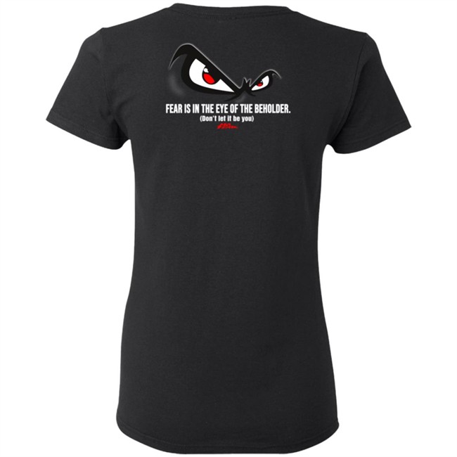Fear Is In The Eye Of The Beholder No Fear T Shirt Fear Is In The Eye Of The Beholder No Fear T Shirt