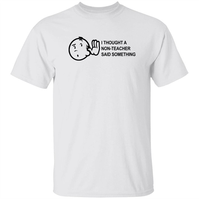 Eddie B I Though A Non-Teacher Said Something Shirt