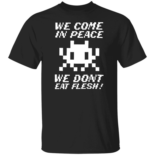 We Come In Peace We Dont Eat Flesh T Shirt