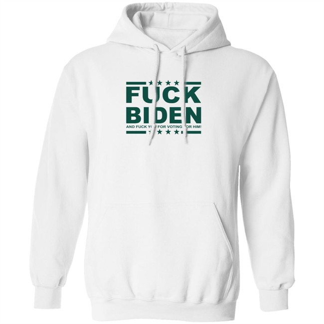 Fuck Biden And Fuck You For Voting For Him Hoodie Native Son