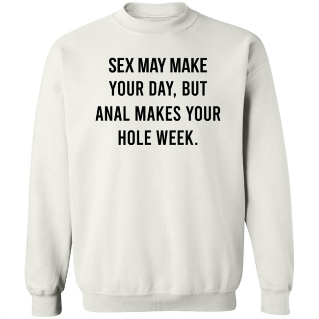 Sex May Make Your Day But Anal Makes Your Hole Week T Shirt The Square Hole Sex May Make Your Day But Anal Makes Your Hole Week T Shirt The Square Hole