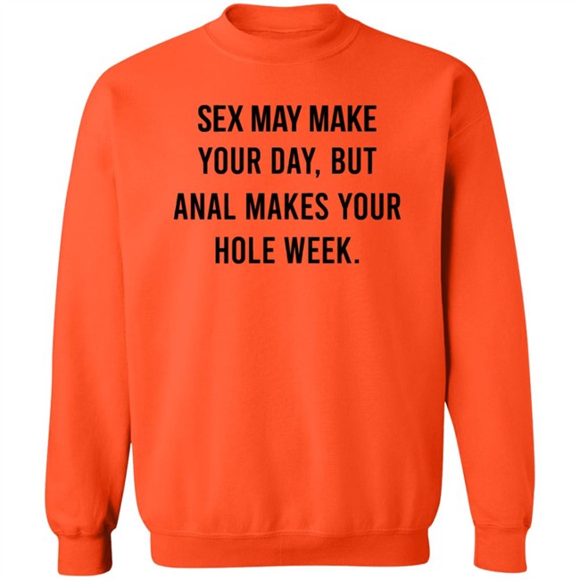 Sex May Make Your Day But Anal Makes Your Hole Week T Shirt The Square Hole Sex May Make Your Day But Anal Makes Your Hole Week T Shirt The Square Hole