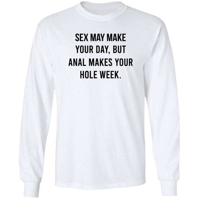 Sex May Make Your Day But Anal Makes Your Hole Week T Shirt The Square Hole Sex May Make Your Day But Anal Makes Your Hole Week T Shirt The Square Hole