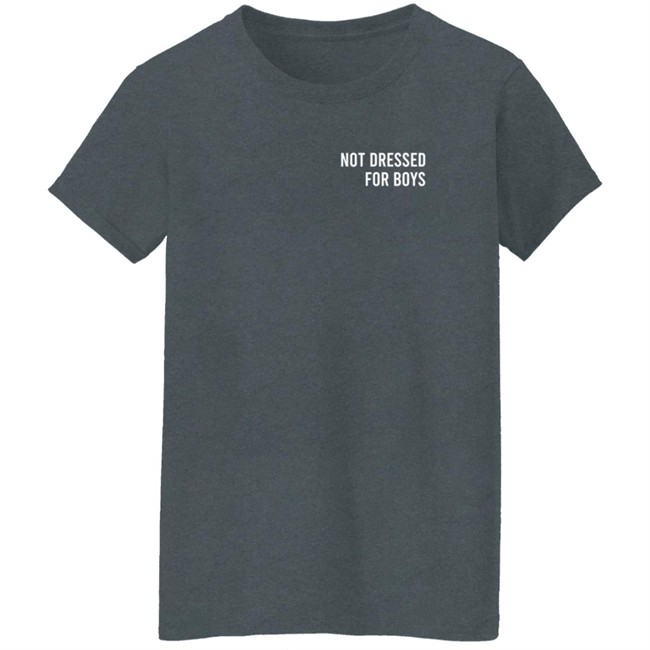 Not Dressed For Boys T Shirt Laramas Not Dressed For Boys T Shirt Laramas