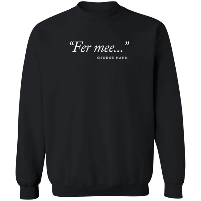 George Hahn Merch Fer Mee Tee Shirt Black George Hahn Merch Fer Mee Tee Shirt Black