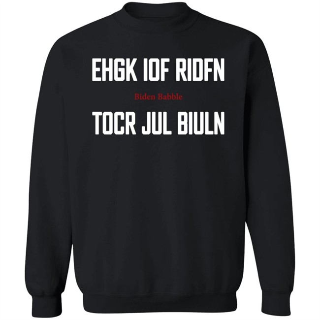 Ehgk Iof Ridfn Tocr Jul Biuln T Shirt Biden Babble Ehgk Iof Ridfn Tocr Jul Biuln T Shirt Biden Babble