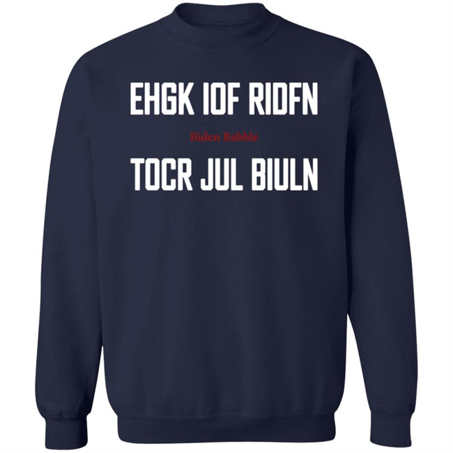 Ehgk Iof Ridfn Tocr Jul Biuln T Shirt Biden Babble Ehgk Iof Ridfn Tocr Jul Biuln T Shirt Biden Babble