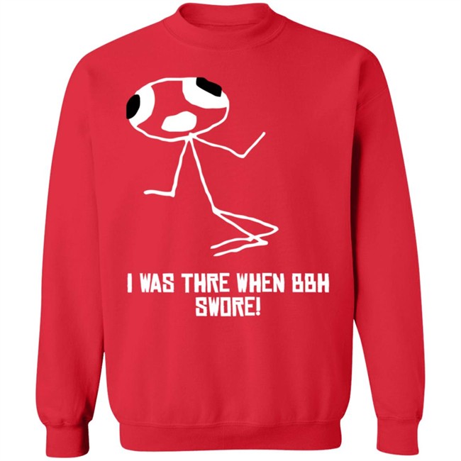 I Was Thre When Bbh Swore T Shirt I Was Thre When Bbh Swore T Shirt
