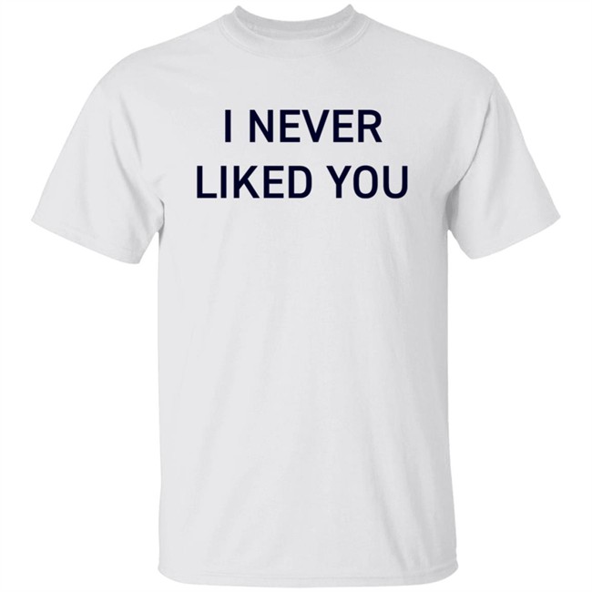 JYR I Never Liked You Shirt